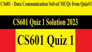 CS601 Quiz 1 | CS601 - Data Communication Solved MCQs from Quiz#1 | CS601 Quiz 1 Solution 2023