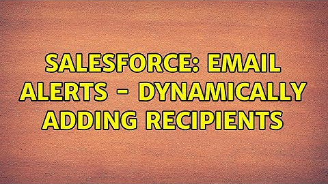 Salesforce: Email Alerts - Dynamically adding recipients (2 Solutions!!)
