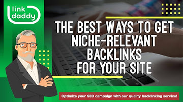 The Best Ways to Get Niche Relevant Backlinks for Your Site