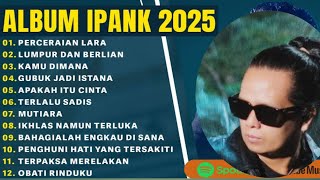 π PERCERAIAN LARA IPANK FULL ALBUM TERBARU 2025 LUMPUR DAN BERLIAN LAGU POP MELAYU TERBAIK 2025 βΌοΈ