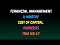 Financial Management A Murthy Cost of Capital Exercises Sum No 67