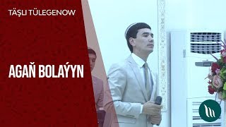 Täşli Tülegenow - Agaň bolaýyn | 2019 Resimi