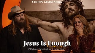 Download Lagu Chris Stapleton \u0026 Celine Dion - Jesus Is Enough ( New Country Gospel Song Tribute 2026 ) MP3
