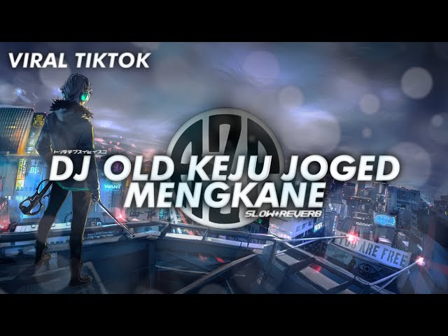 DJ OLD KEJU JOGED MEGKANE[slow-reverb] class=