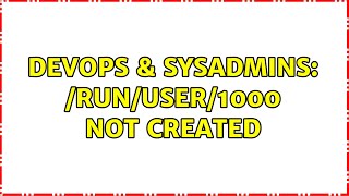 DevOps & SysAdmins: /run/user/$UID not created Net Worth