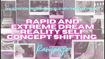 RAPID AND EXTREME DREAM REALITY SELF CONCEPT SHIFTING (RAMPAGE) [WARNING EXTREMELY POWERFUL]