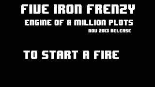 Watch Five Iron Frenzy To Start A Fire video