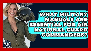 What Military Manuals Are Essential for Air National Guard Commanders? - Air Guard Commanders