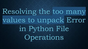Resolving the too many values to unpack Error in Python File Operations