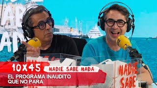 NADIE SABE NADA 10x45 | El programa inaudito que no para