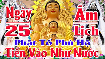 Ngày 25 Âm Tụng Kinh Sám Rất Linh Ứng ,Phật Hộ Trì Tiêu Bệnh Giải Hết Nghiệp Tiền Vô Như Nước !