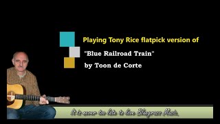 Toon de Corte - Playing Tony Rice flatpick version of &quot;Blue Railroad Train&quot;