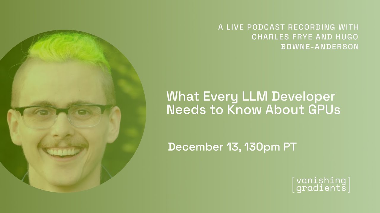 What Every LLM Developer Needs to Know About GPUs with Charles Frye