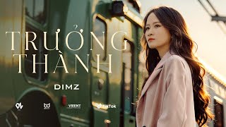 TRƯỞNG THÀNH - DIMZ (Official Video) | Nhạc Hoa Lời Việt