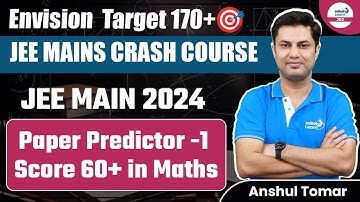 JEE Main 2024 Paper Predictor -1 || Score 60+ in JEE Maths | Anshul Tomar | @InfinityLearn-JEE
