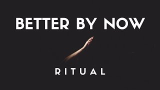 Video thumbnail of "R I T U A L - Better By Now (Lyrics)"