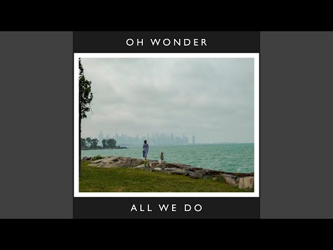 Oh Wonder - All We Do (10 Years On)