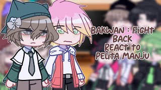 [] Bakwan : Fight Back react to Pelita manju [] Gacha react