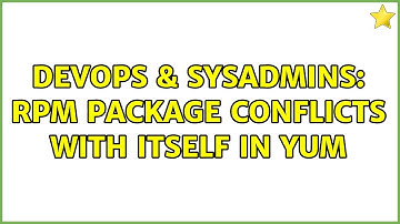 DevOps & SysAdmins: rpm package conflicts with itself in yum
