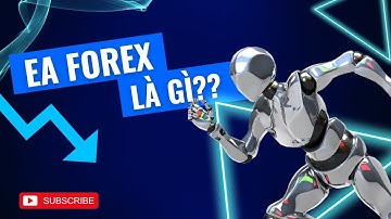 EA Forex Là Gì? Hướng Dẫn Cài Đặt & Sử Dụng Robot Forex Từ A-Z
