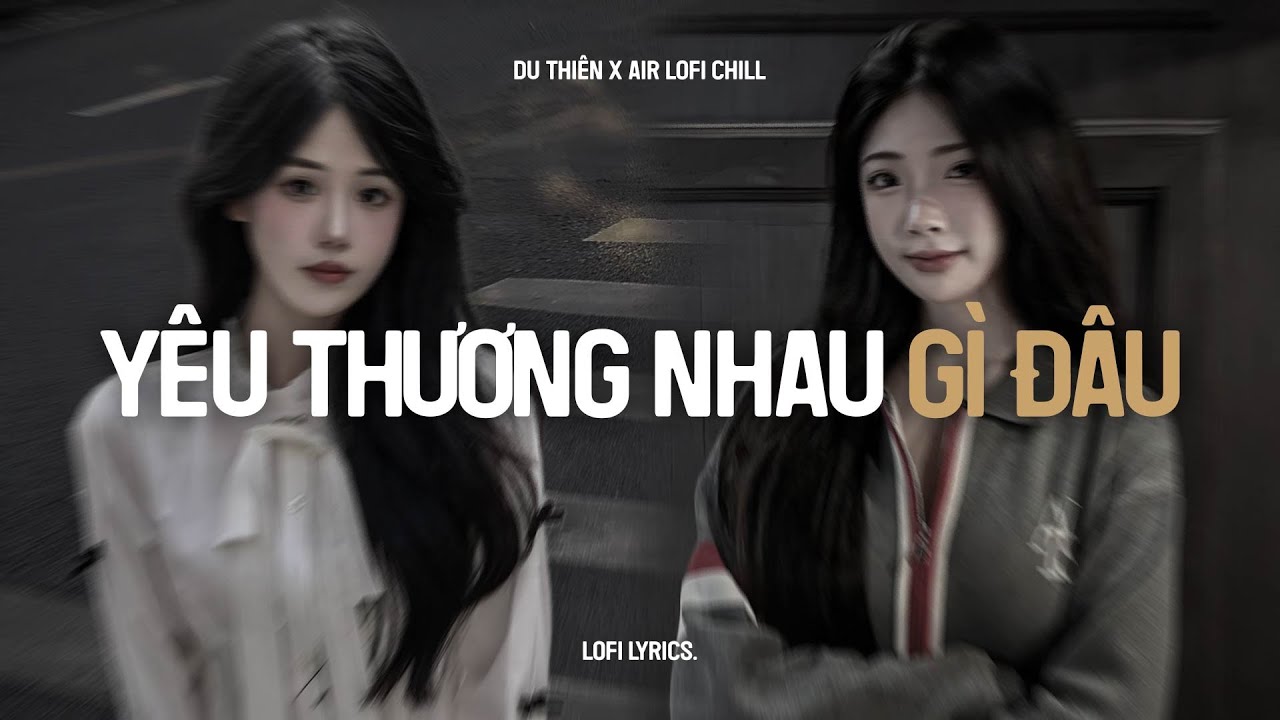 ♬ Yêu Thương Nhau Gì Đâu (1 Hour Lofi.) - Du Thiên | Yêu Thương Nhau Gì Đâu Mà Chỉ Toàn Là Niềm Đau