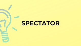 What is the meaning of the word SPECTATOR?