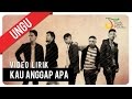 UNGU - KAU ANGGAP APA | Video Lirik