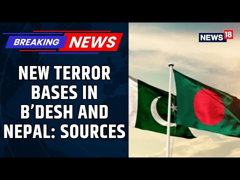 Pakistan Relocating Terror Bases To Bangladesh, Nepal With Turkish Help, Warns Report | News18