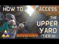 How To Access The Upper Yard (Tier III Area) | Easy Grounded Guides