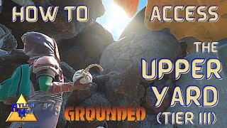 How To Access The Upper Yard (Tier III Area) | Easy Grounded Guides