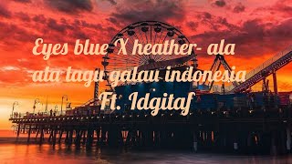 Eyes blue X heather - ala ala lagu indonesia ft. Idgitaf