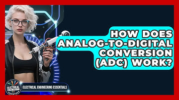 How Does Analog-to-Digital Conversion (ADC) Work? - Electrical Engineering Essentials
