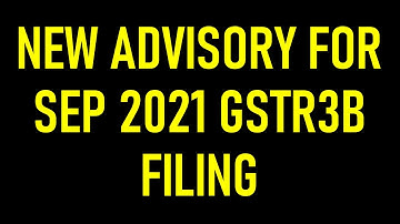 TAXPAYER ALERT|GSTR3B FILING NEW ADVISORY FOR SEPTEMBER 2021|GSTN ADVISORY FOR GST RETURN FILING