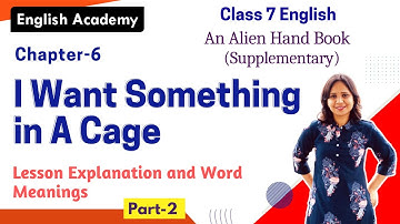 I Want Something in a Cage Part 2 Explanation | Class 7 English Chapter 6 An Alien Hand Book