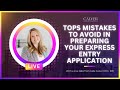 Top mistakes to avoid in preparing your Express Entry application - LIVE session