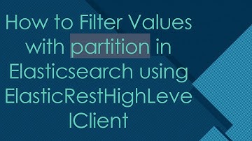 How to Filter Values with partition in Elasticsearch using ElasticRestHighLevelClient