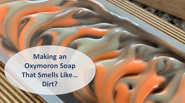 Making an Oxymoron Soap That Smells Like... Dirt? | Spring Fling Cold Process Soap Series