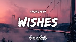 Carter Ryan - Wishes (Lyrics)