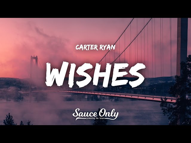 Carter Ryan - Wishes (Lyrics) class=