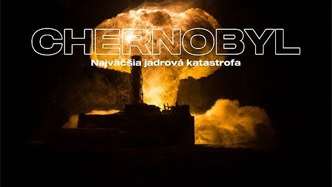 Najväčšia jadrová katastrofa v histórii (Chernobyl)