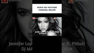 Jennifer Lopez - On The Floor ft. Pitbull | DJ MAN1AX™ REMIX 2024 #shorts #music #song