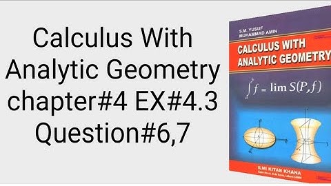 Calculus With Analytic Geometry chapter#4 EX#4.3 Question#6, 7