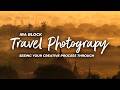 Ira Block's Travel Photography Series | Seeing your Creative Process Through