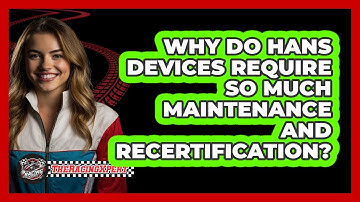 Why Do HANS Devices Require So Much Maintenance And Recertification? - The Racing Xpert
