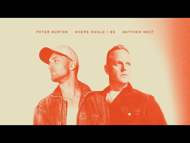 Where Would I Be – Peter Burton & Matthew West