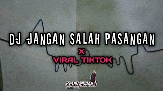 DJ JANGAN SALAH PASANGAN VIRAL TIKTOK | BY KEVIN SOPAN