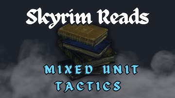 Skyrim Reads - "Mixed Unit Tactics"
