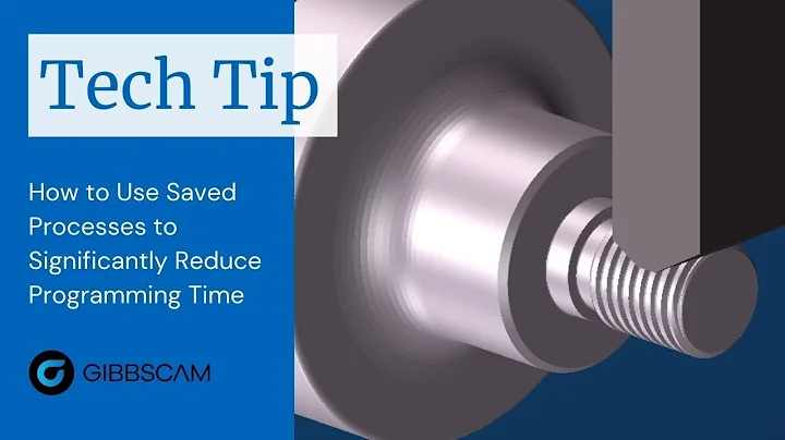 GibbsCAM Tech Tip: Use Saved Processes to Reduce Programming Time