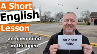 Learn the English Phrases "an open mind" and "in the open"