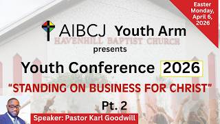 AIBCJ Youth Conference (Easter Monday - Afternoon Session) - Standing on Business for Christ - Pt. 2